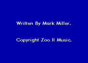 Written By Mark Miller.

Copyright Zoo ll Music-