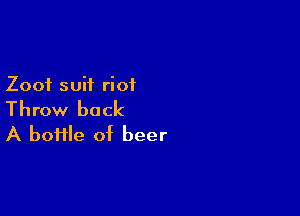 Zooi suit riot

Throw back
A home of beer