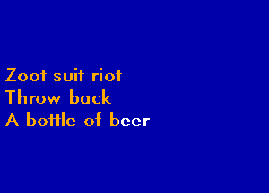 Zooi suit riot

Throw back
A home of beer