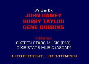 Written Byz

SIXTEEN STARS MUSIC (BMIJ.
DIXIE STARS MUSIC (ASCAP)

ALL RIGHTS RESERVED. USED BY PERMISSION