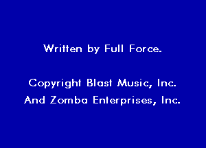 WriHen by Full Force.

Copyright Blast Music, Inc.

And Zomba Enterprises, Inc.