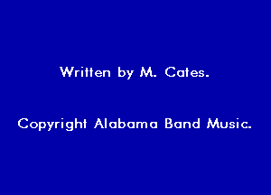 Wrillen by M. Cotes.

Copyright Alabama Band Music-
