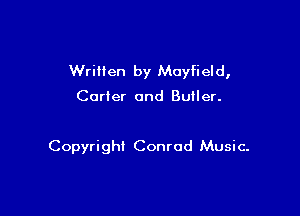 Wrillen by Moyfield,

Carter and Butler.

Copyright Conrad Music.