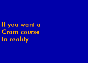 If you want 0

Cram course

In reality