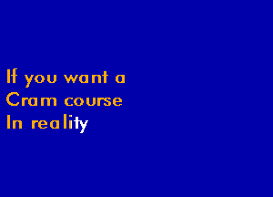 If you want 0

Cram course

In reality