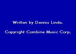 Written by Dennis Linde.

Copyright Combine Music Corp.