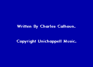 Written By Charles Calhoun.

Copyright Unichappell Music.