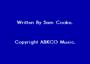 WriHen By Sam Cooke.

Copyright ABKCO Music.