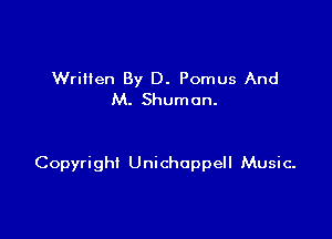 WriHen By D. Pomus And
M. Shumon.

Copyright Unichoppell Music.