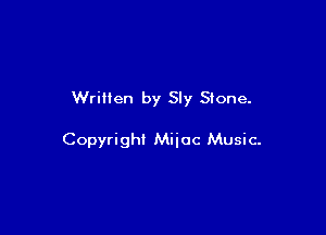 Written by Sly Stone.

Copyrighi Miioc Music-