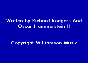 Wrillen by Richard Rodgers And
Oscar Hammerstein ll

Copyright Williamson Music