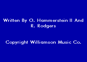 WriHen By 0. Hammerstein ll And
R. Rodgers

Copyright Williamson Music Co.