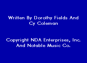 Written By Dorothy Fields And
Cy Coleman

Copyright NDA Enterprises, Inc.
And Notable Music Co.