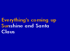 Eve ryihing's coming up

Sunshine and So n10

Claus