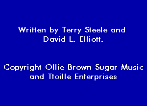 Written by Terry Steele and
David L. Elliott.

Copyright Ollie Brown Sugar Music
and Tioille Enterprises