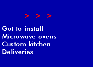 (301 f0 install

Microwave ovens
Custom kitchen
Deliveries