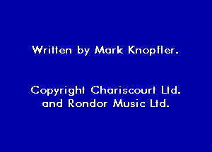 WriHen by Mark Knopfler.

Copyright Choriscourl Lid.
and Rondor Music Ltd.
