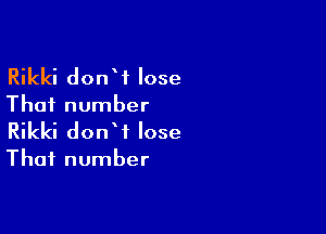 Rikki donW lose

That number

Rikki donW lose

That number