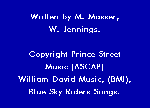 WriHen by M. Mosser,
W. Jennings.

Copyright Prince Street
Music (ASCAP)

William David Music, (BMI),
Blue Sky Riders Songs.