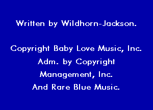 Written by Wildhorn-Jackson.

Copyright Baby Love Music, Inc.
Adm. by Copyright

Management, Inc.
And Rare Blue Music.