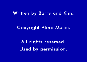 Wrillen by Barry and Kim.

Copyright Almo Music.

All rights reserved.

Used by permission.