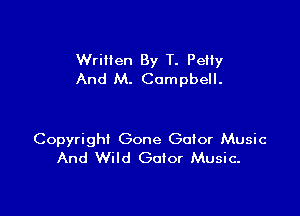 Written By T. Petty
And M. Campbell.

Copyright Gone Gator Music
And Wild Gator Music.