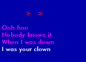 I was your clown