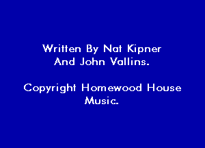 Written By No! Kipner
And John Vallins.

Copyright Hom ewood House
Music.