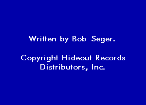 Written by Bob Seger.

Copyright Hideout Records
Distributors, Inc-