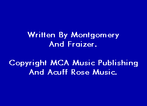 Written By Montgomery
And Froizer.

Copyright MCA Music Publishing
And Acuff Rose Music.
