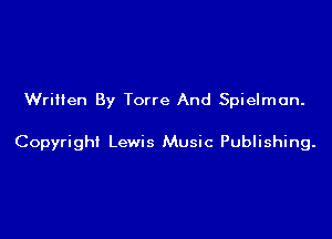 Written By Torre And Spielmon.

Copyright Lewis Music Publishing.