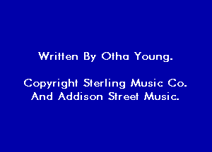 WriHen By Oiho Young.

Copyright Sterling Music Co.
And Addison Street Music-