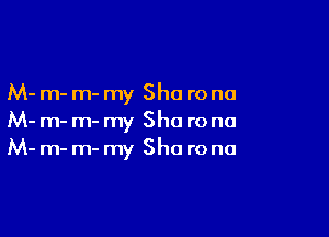 M- m- m- my Sha ronu
M- m- m- my Sho ro na

M- m- m- my Sha rona