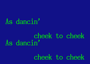 As dancin

cheek to cheek
As dancin

cheek to cheek