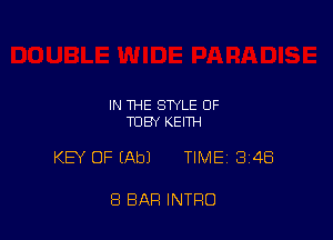 IN THE STYLE OF
TOBY KEITH

KEY OF (Ab) TIME 348

8 BAR INTRO