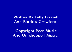 Written By Lefty Frizzell
And Blockie Crawford.

Copyright Peer Music
And Unichuppell Music.