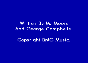Written By M. Moore
And George Compbelle.

Copyright BMG Music.