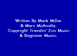 Written By Mark Miller
8e Marc McAnully.

Copyright Trovelin' Zoo Music
8c Beginner Music-