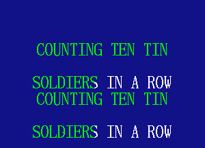 COUNTING TEN TIN

SOLDIERS IN A ROW
COUNTING TEN TIN

SOLDIERS IN A ROW l