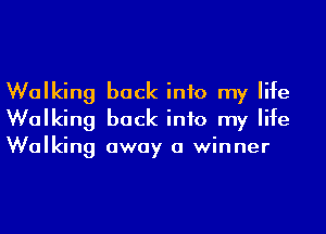 Walking back into my life
Walking back into my life

Walking away a winner