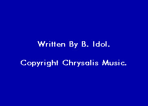 Written By B. Idol.

Copyright Chrysalis Music-