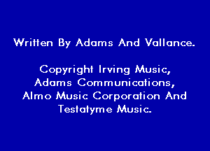 Written By Adams And Vallance.

Copyright Irving Music,
Adams Communications,
Almo Music Corporation And
Tesiaiyme Music.