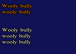 XVooly bully
wooly bully

XVooly bully
wooly bully
wooly bully