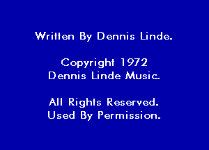 Written By Dennis Linde.

Copyrighi 1972
Dennis Linde Music.

All Rights Reserved.
Used By Permission.