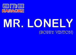 um '33
KARAGJKE

MR. LONELY

(130313 Y VINTON)