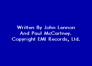 Written By John Lennon

And Paul McCartney.
Copyright EMI Records, Ltd.