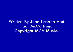 Written By John Lennon And

Paul McCartney.
Copyright MCA Music-