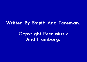Written By Smyih And Foreman.

Copyright Peer Music
And Hamburg.