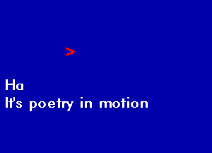Ha

H's poetry in motion