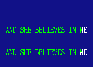 AND SHE BELIEVES IN ME

AND SHE BELIEVES IN ME